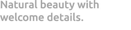 Natural beauty with welcome details.
