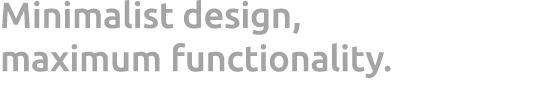 Minimalist design, maximum functionality. 