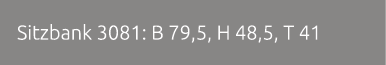 Sitzbank 3081: B 79,5, H 48,5, T 41 