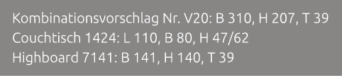 Kombinationsvorschlag Nr. V20: B 310, H 207, T 39 Couchtisch 1424: L 110, B 80, H 47/62 Highboard 7141: B 141, H 140,...