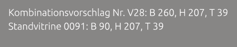 Kombinationsvorschlag Nr. V28: B 260, H 207, T 39 Standvitrine 0091: B 90, H 207, T 39