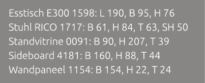 Esstisch E300 1598: L 190, B 95, H 76 Stuhl RICO 1717: B 61, H 84, T 63, SH 50 Standvitrine 0091: B 90, H 207, T 39 S...