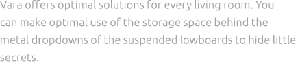 Vara offers optimal solutions for every living room. You can make optimal use of the storage space behind the metal d...