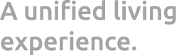 A unified living ­experience. 