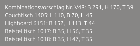 Kombinationsvorschlag Nr. V48: B 291, H 170, T 39 Couchtisch 1405: L 110, B 70, H 45 Highboard 6151: B 152, H 113, T ...