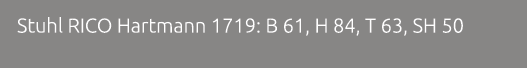 Stuhl RICO Hartmann 1719: B 61, H 84, T 63, SH 50 