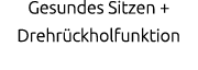 Gesundes Sitzen + Drehr ckholfunktion 