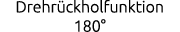 Drehr ckholfunktion 180°