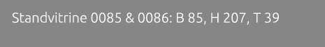 Standvitrine 0085 & 0086: B 85, H 207, T 39