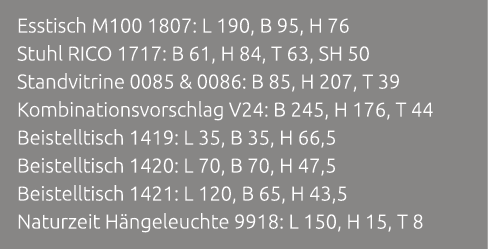 Esstisch M100 1807: L 190, B 95, H 76 Stuhl RICO 1717: B 61, H 84, T 63, SH 50 Standvitrine 0085 & 0086: B 85, H 207,...