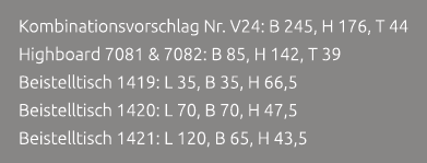 Kombinationsvorschlag Nr. V24: B 245, H 176, T 44 Highboard 7081 & 7082: B 85, H 142, T 39 Beistelltisch 1419: L 35, ...