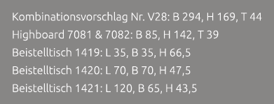 Kombinationsvorschlag Nr. V28: B 294, H 169, T 44 Highboard 7081 & 7082: B 85, H 142, T 39 Beistelltisch 1419: L 35, ...